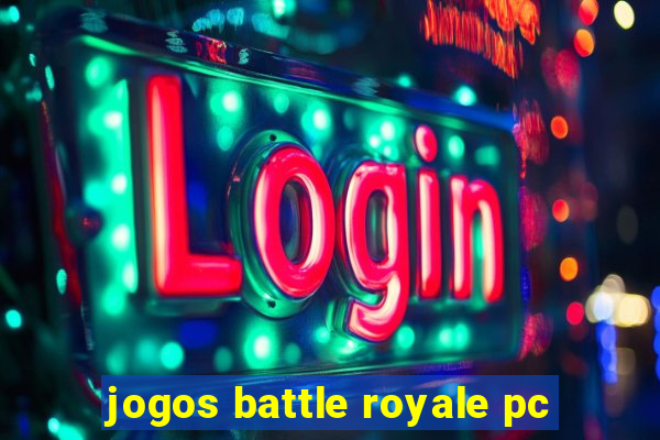 jogos battle royale pc